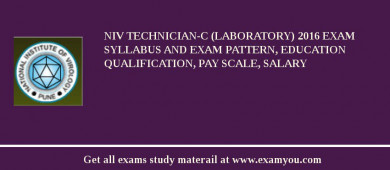 NIV Technician-C (Laboratory) 2018 Exam Syllabus And Exam Pattern, Education Qualification, Pay scale, Salary
