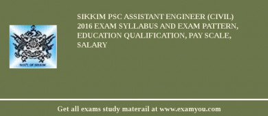 Sikkim PSC Assistant Engineer (Civil) 2018 Exam Syllabus And Exam Pattern, Education Qualification, Pay scale, Salary