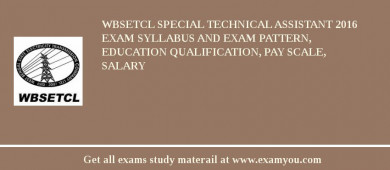 WBSETCL Special Technical Assistant 2018 Exam Syllabus And Exam Pattern, Education Qualification, Pay scale, Salary