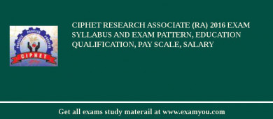 CIPHET Research Associate (RA) 2018 Exam Syllabus And Exam Pattern, Education Qualification, Pay scale, Salary