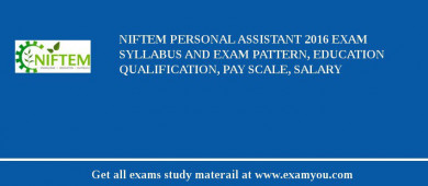 NIFTEM Personal Assistant 2018 Exam Syllabus And Exam Pattern, Education Qualification, Pay scale, Salary