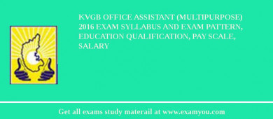 KVGB Office Assistant (Multipurpose) 2018 Exam Syllabus And Exam Pattern, Education Qualification, Pay scale, Salary