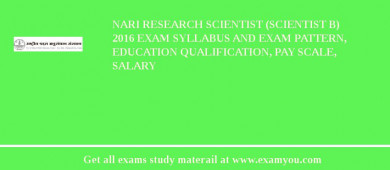 NARI Research Scientist (scientist B) 2018 Exam Syllabus And Exam Pattern, Education Qualification, Pay scale, Salary