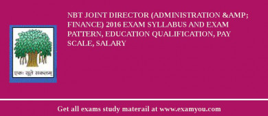 NBT Joint Director (Administration &amp; Finance) 2018 Exam Syllabus And Exam Pattern, Education Qualification, Pay scale, Salary