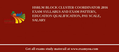 HSRLM Block Cluster Coordinator 2018 Exam Syllabus And Exam Pattern, Education Qualification, Pay scale, Salary