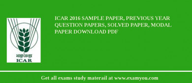 ICAR 2018 Sample Paper, Previous Year Question Papers, Solved Paper, Modal Paper Download PDF