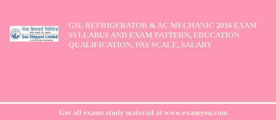 GSL Refrigerator & AC Mechanic 2018 Exam Syllabus And Exam Pattern, Education Qualification, Pay scale, Salary