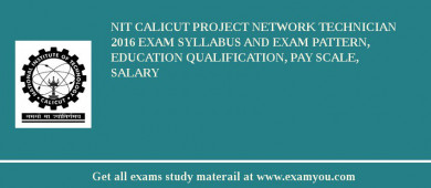 NIT Calicut Project Network Technician 2018 Exam Syllabus And Exam Pattern, Education Qualification, Pay scale, Salary
