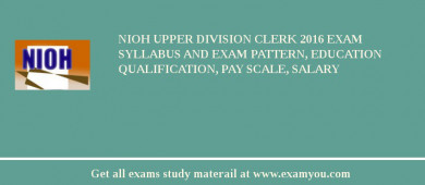 NIOH Upper Division Clerk 2018 Exam Syllabus And Exam Pattern, Education Qualification, Pay scale, Salary