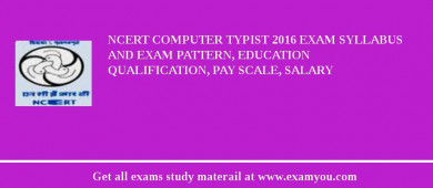 NCERT Computer Typist 2018 Exam Syllabus And Exam Pattern, Education Qualification, Pay scale, Salary