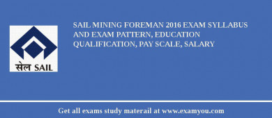 SAIL Mining Foreman 2018 Exam Syllabus And Exam Pattern, Education Qualification, Pay scale, Salary