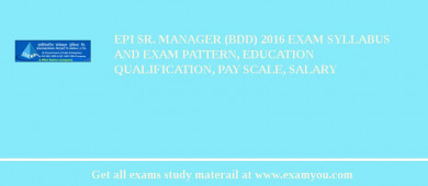 EPI Sr. Manager (BDD) 2018 Exam Syllabus And Exam Pattern, Education Qualification, Pay scale, Salary