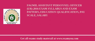 FAGMIL Assistant Personnel Officer   (UR) 2018 Exam Syllabus And Exam Pattern, Education Qualification, Pay scale, Salary