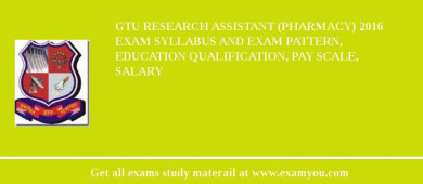 GTU Research Assistant (Pharmacy) 2018 Exam Syllabus And Exam Pattern, Education Qualification, Pay scale, Salary