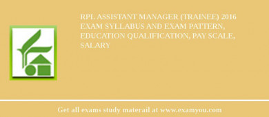 RPL Assistant Manager (Trainee) 2018 Exam Syllabus And Exam Pattern, Education Qualification, Pay scale, Salary