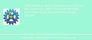 NIIST Medical Practitioners (Allopathy) 2018 Exam Syllabus And Exam Pattern, Education Qualification, Pay scale, Salary