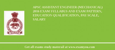 APSC Assistant Engineer (Mechanical) 2018 Exam Syllabus And Exam Pattern, Education Qualification, Pay scale, Salary