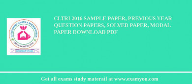 CLTRI 2018 Sample Paper, Previous Year Question Papers, Solved Paper, Modal Paper Download PDF