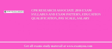 CPR Research Associate 2018 Exam Syllabus And Exam Pattern, Education Qualification, Pay scale, Salary