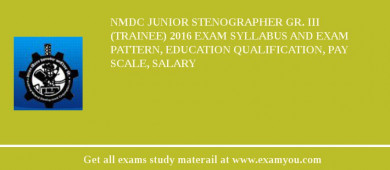NMDC Junior Stenographer Gr. III (Trainee) 2018 Exam Syllabus And Exam Pattern, Education Qualification, Pay scale, Salary