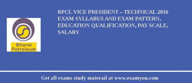 BPCL Vice President – Technical 2018 Exam Syllabus And Exam Pattern, Education Qualification, Pay scale, Salary