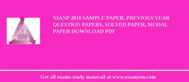 NIANP 2018 Sample Paper, Previous Year Question Papers, Solved Paper, Modal Paper Download PDF