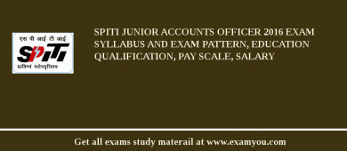 SPITI Junior Accounts Officer 2018 Exam Syllabus And Exam Pattern, Education Qualification, Pay scale, Salary