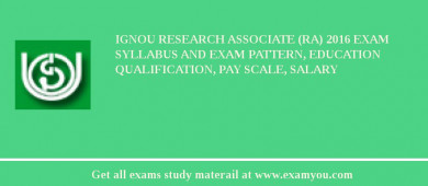 IGNOU Research Associate (RA) 2018 Exam Syllabus And Exam Pattern, Education Qualification, Pay scale, Salary