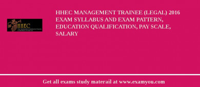 HHEC Management Trainee (Legal) 2018 Exam Syllabus And Exam Pattern, Education Qualification, Pay scale, Salary