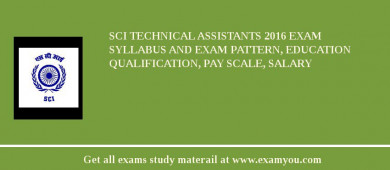 SCI Technical Assistants 2018 Exam Syllabus And Exam Pattern, Education Qualification, Pay scale, Salary