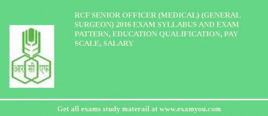 RCF Senior Officer (Medical) (General Surgeon) 2018 Exam Syllabus And Exam Pattern, Education Qualification, Pay scale, Salary