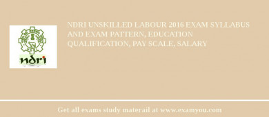 NDRI Unskilled Labour 2018 Exam Syllabus And Exam Pattern, Education Qualification, Pay scale, Salary