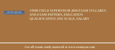 NIMR Field Supervisor 2018 Exam Syllabus And Exam Pattern, Education Qualification, Pay scale, Salary