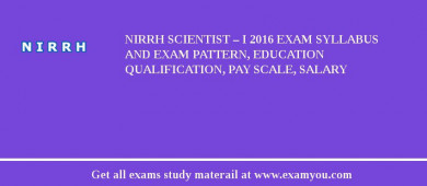 NIRRH Scientist – I 2018 Exam Syllabus And Exam Pattern, Education Qualification, Pay scale, Salary