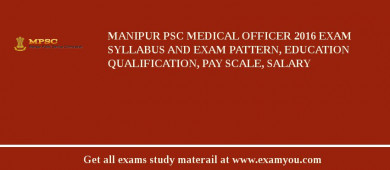 Manipur PSC Medical Officer 2018 Exam Syllabus And Exam Pattern, Education Qualification, Pay scale, Salary