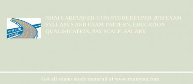 NHAI Caretaker-cum-Storekeeper 2018 Exam Syllabus And Exam Pattern, Education Qualification, Pay scale, Salary