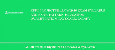 KFRI Project Fellow 2018 Exam Syllabus And Exam Pattern, Education Qualification, Pay scale, Salary