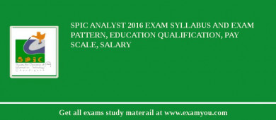 SPIC Analyst 2018 Exam Syllabus And Exam Pattern, Education Qualification, Pay scale, Salary