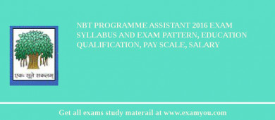 NBT Programme Assistant 2018 Exam Syllabus And Exam Pattern, Education Qualification, Pay scale, Salary