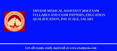SMVDSB Medical Assistant 2018 Exam Syllabus And Exam Pattern, Education Qualification, Pay scale, Salary