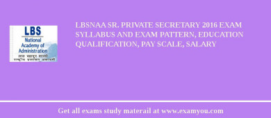 LBSNAA Sr. Private Secretary 2018 Exam Syllabus And Exam Pattern, Education Qualification, Pay scale, Salary