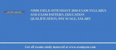 NIMR Field Attendant 2018 Exam Syllabus And Exam Pattern, Education Qualification, Pay scale, Salary