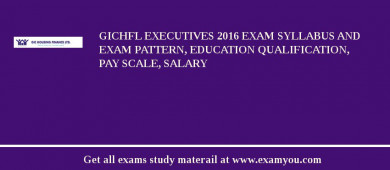 GICHFL Executives 2018 Exam Syllabus And Exam Pattern, Education Qualification, Pay scale, Salary