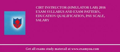 CIRT Instructor (Simulator Lab) 2018 Exam Syllabus And Exam Pattern, Education Qualification, Pay scale, Salary