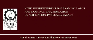 NITIE Superintendent 2018 Exam Syllabus And Exam Pattern, Education Qualification, Pay scale, Salary