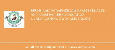 BFUHS Radiographer 2018 Exam Syllabus And Exam Pattern, Education Qualification, Pay scale, Salary