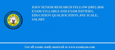IGKV Senior Research Fellow (SRF) 2018 Exam Syllabus And Exam Pattern, Education Qualification, Pay scale, Salary