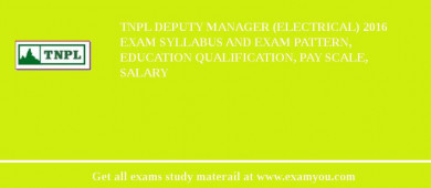 TNPL Deputy Manager (Electrical) 2018 Exam Syllabus And Exam Pattern, Education Qualification, Pay scale, Salary