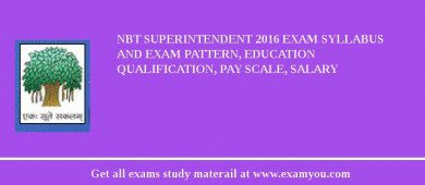 NBT Superintendent 2018 Exam Syllabus And Exam Pattern, Education Qualification, Pay scale, Salary