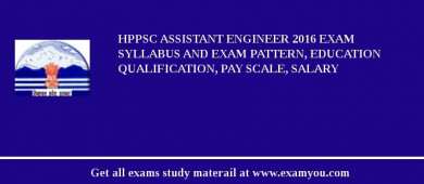 HPPSC Assistant Engineer 2018 Exam Syllabus And Exam Pattern, Education Qualification, Pay scale, Salary
